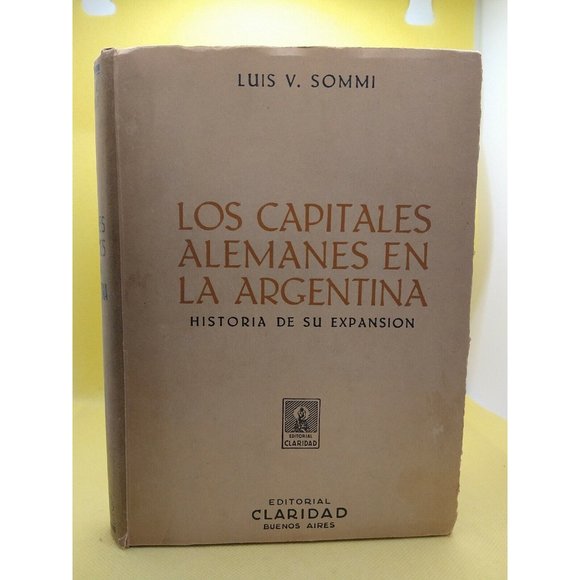 First edition Luis V. Sommi los capitales alemanes en la Argentina 1945 vintage